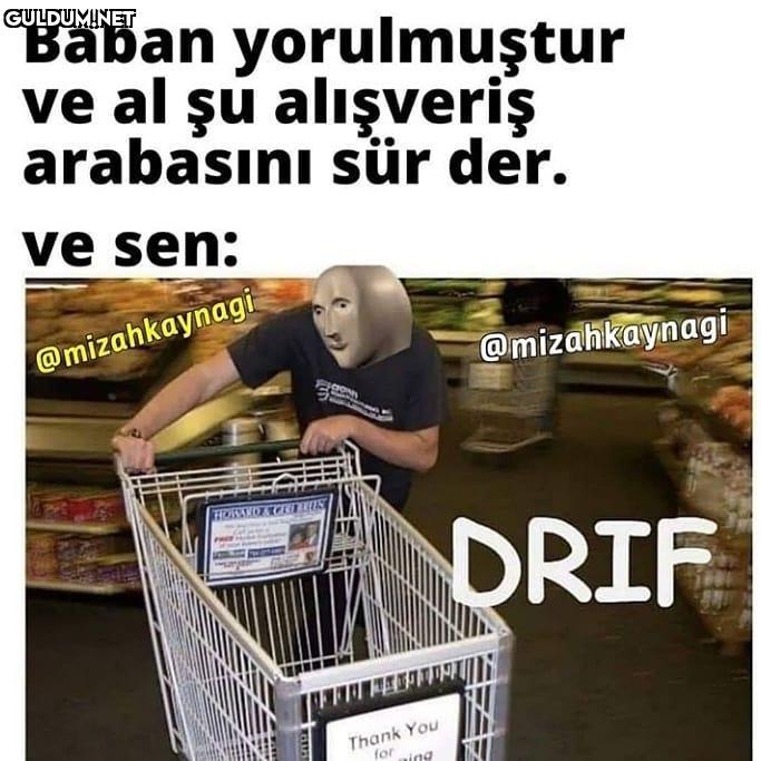 Baban yorulmuştur ve al şu...