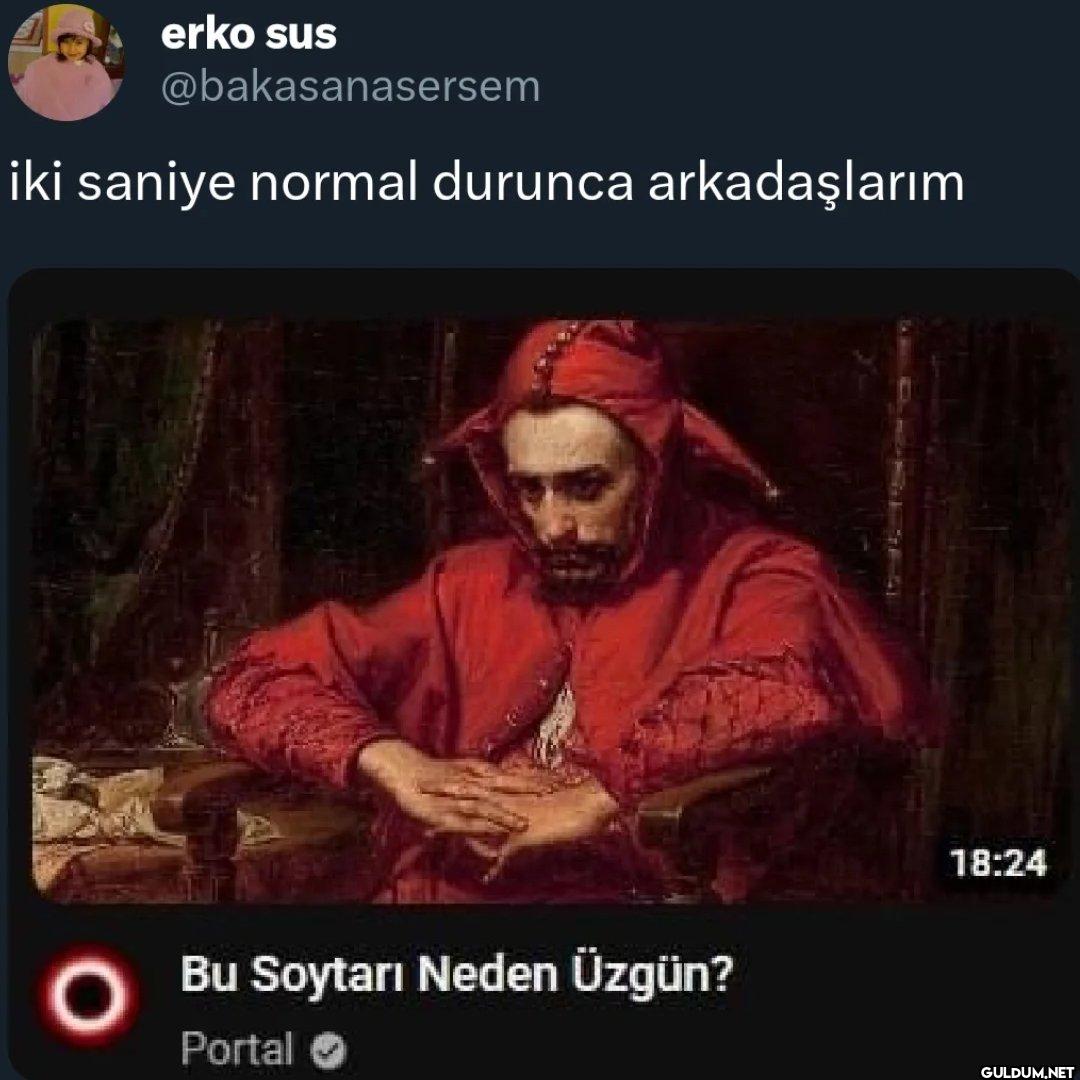 iki saniye normal durunca...