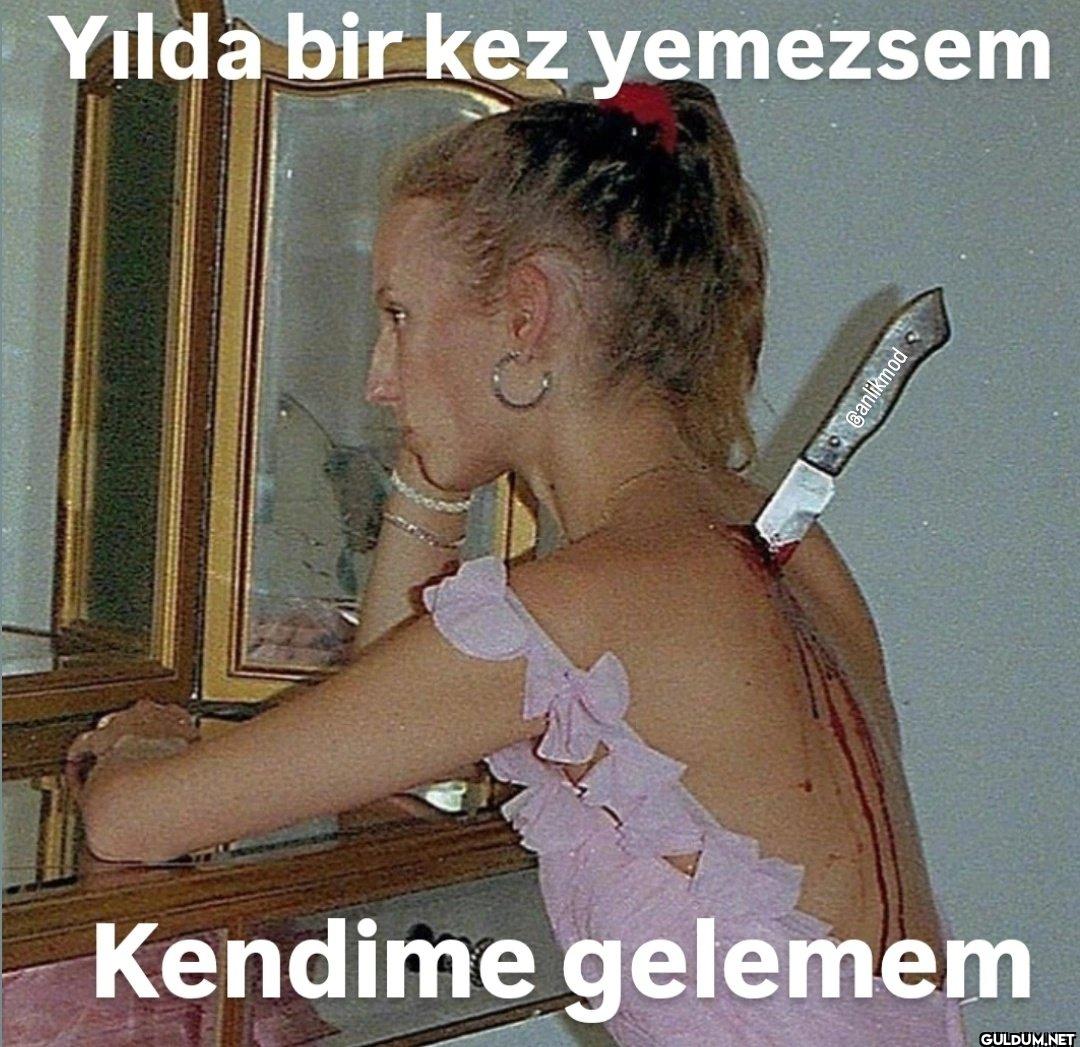 Yılda bir kez yemezsem...
