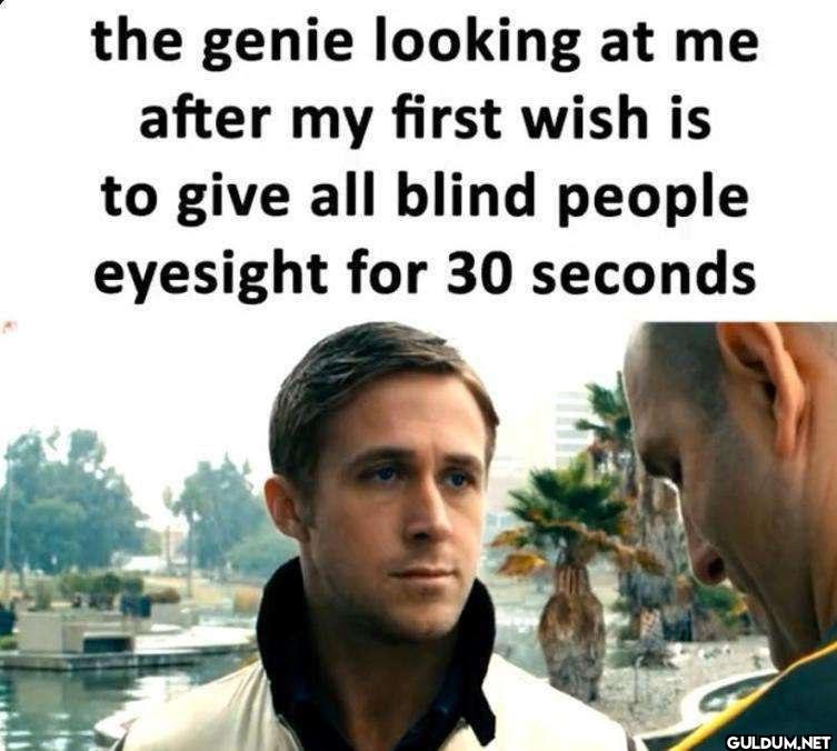 the genie looking at me...