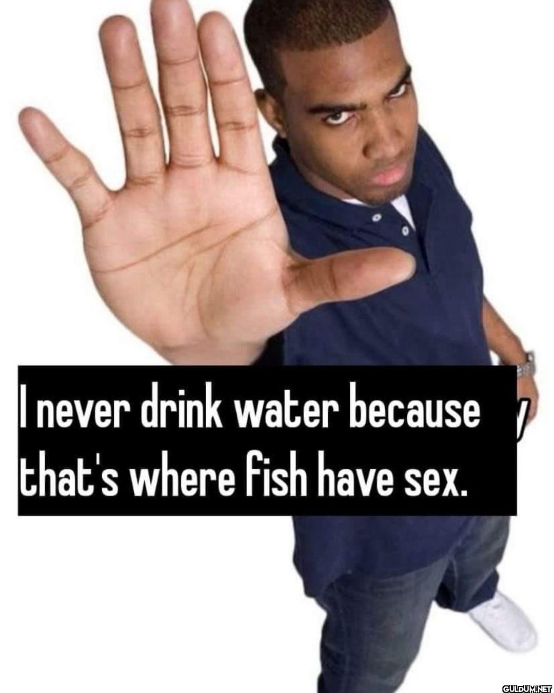 💀😭    I never drink water...