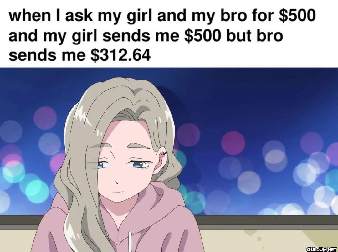 when I ask my girl and my...