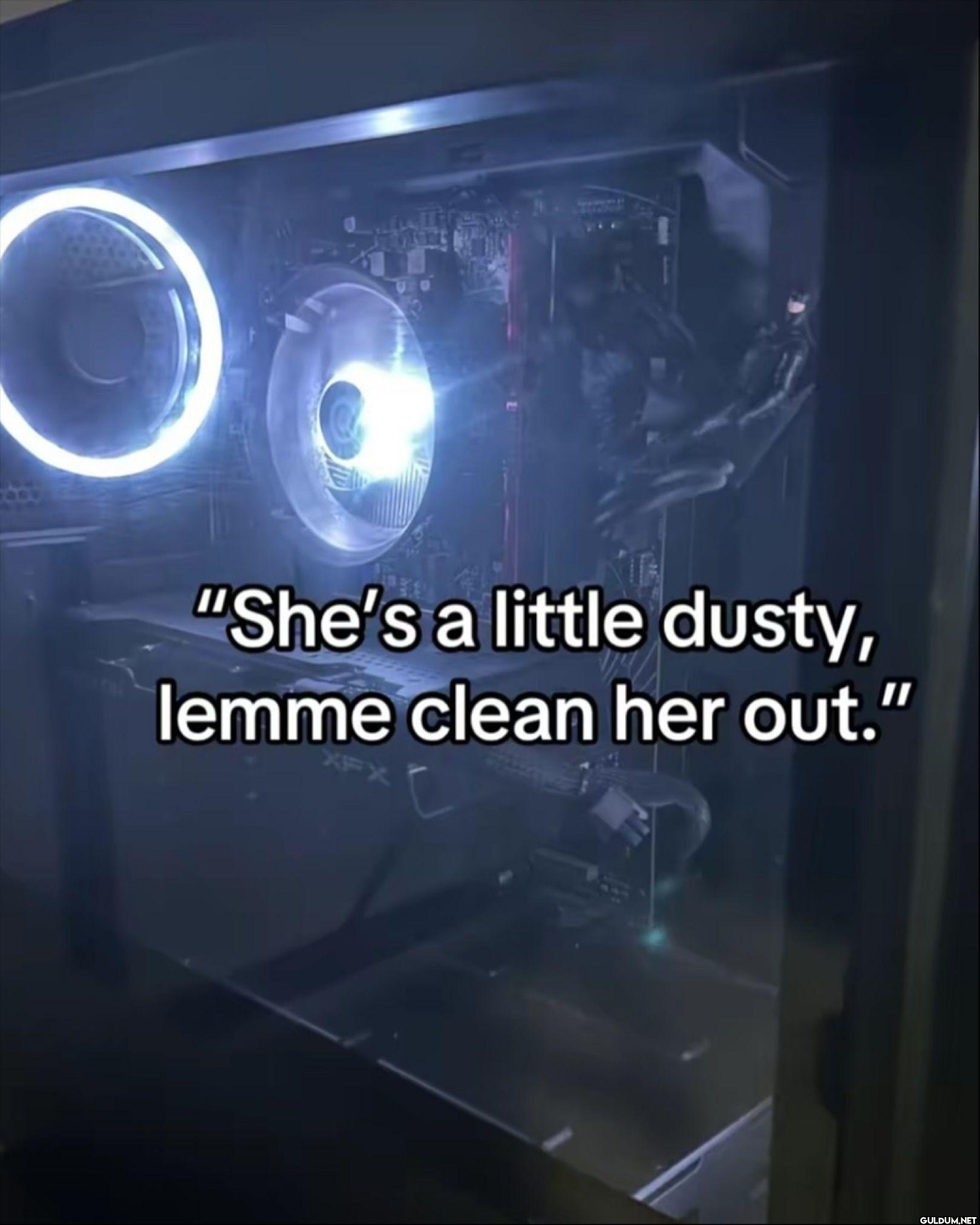 She's a little dusty,...