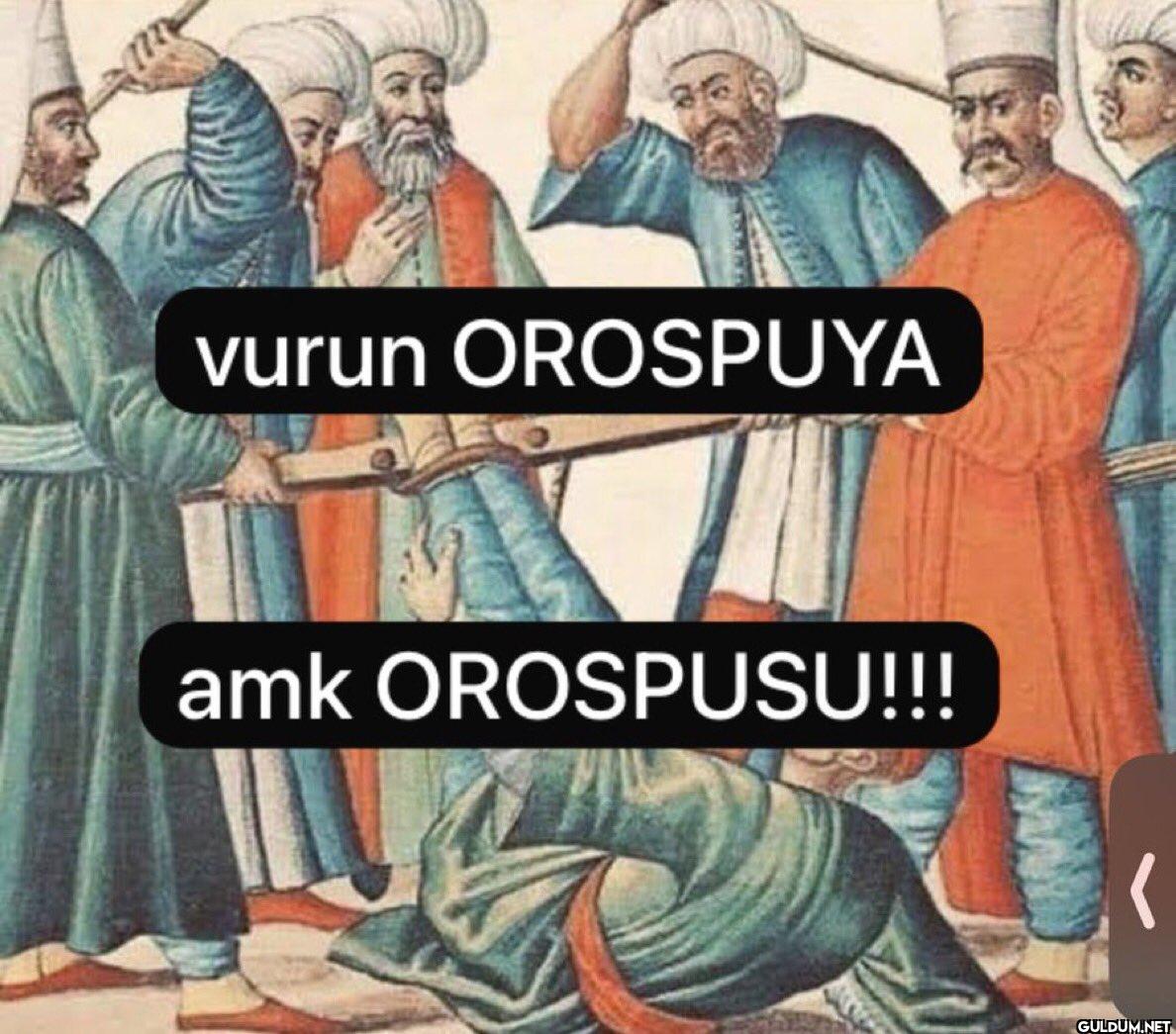 vurun OROSPUYA amk OROSPUSU!!!