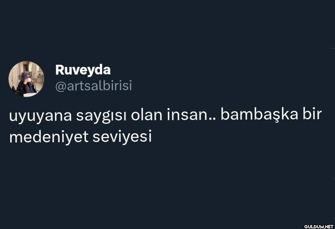 uyuyana saygısı olan...
