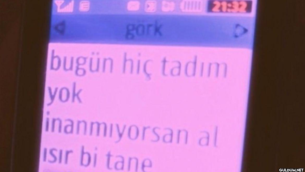 görk 21:32 bugün hiç tadım...
