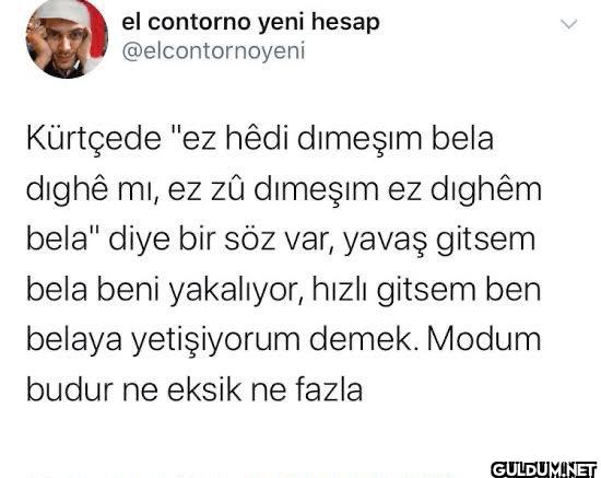 Kürtçede "ez hêdi dimeşim...