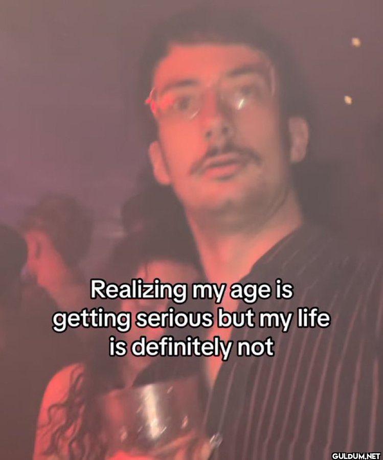 Realizing my age is...