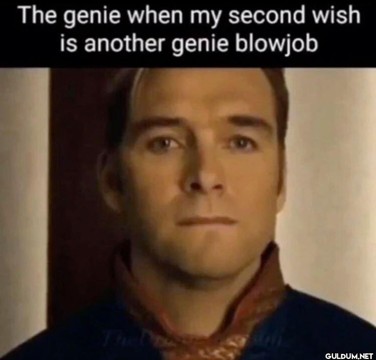 The genie when my second...