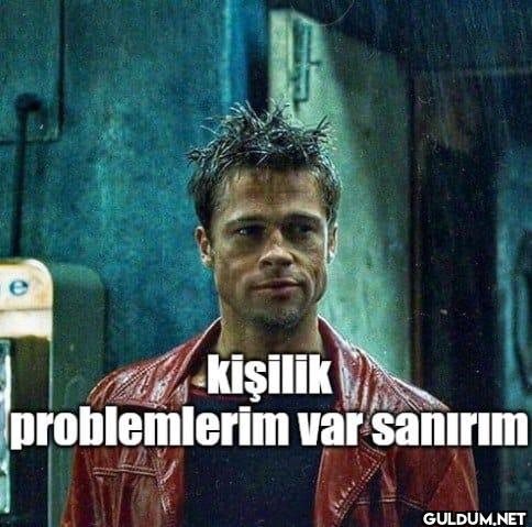 kişilik problemlerim var sanırım