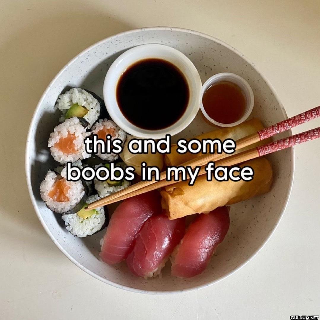 this and some boobs in my face