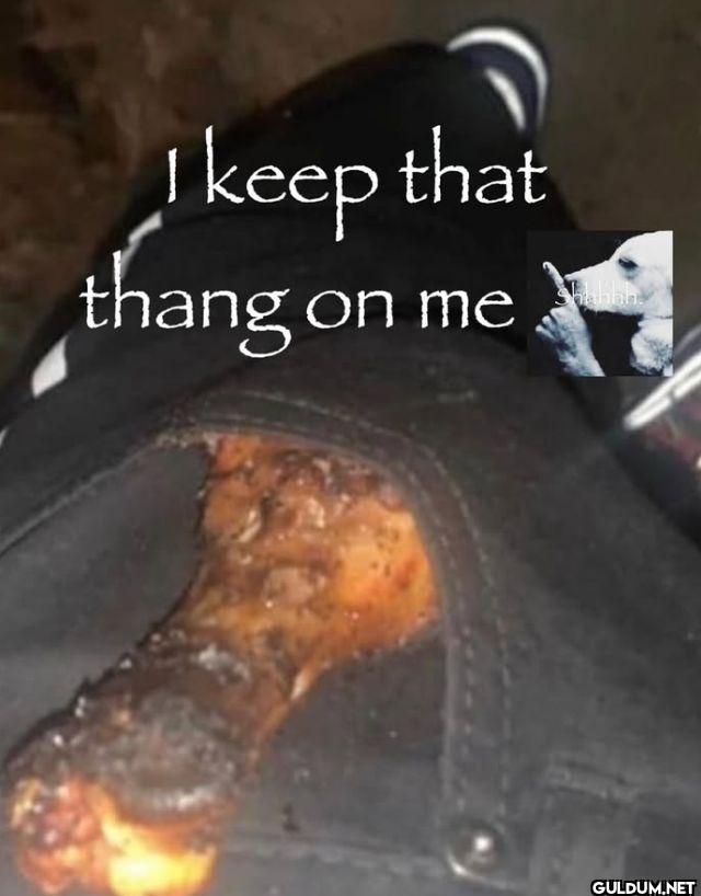 I keep that thang on me