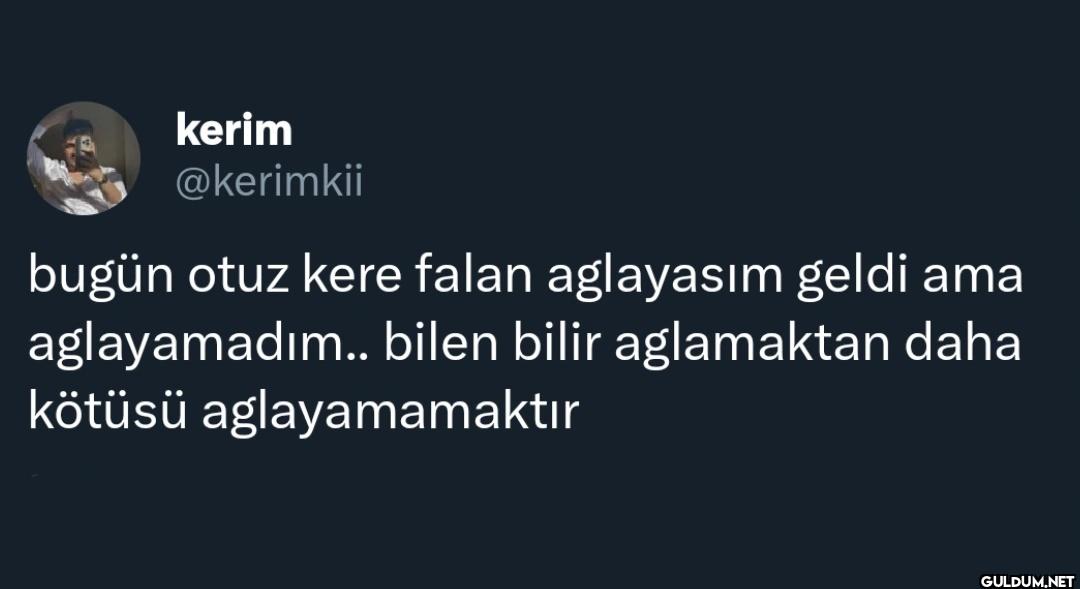 bugün otuz kere falan...