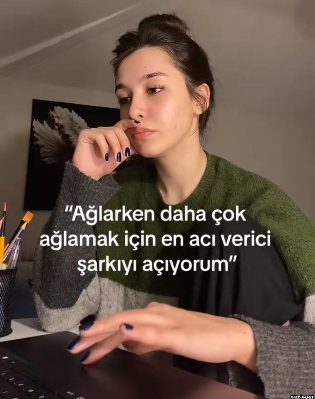 "Ağlarken daha çok ağlamak...