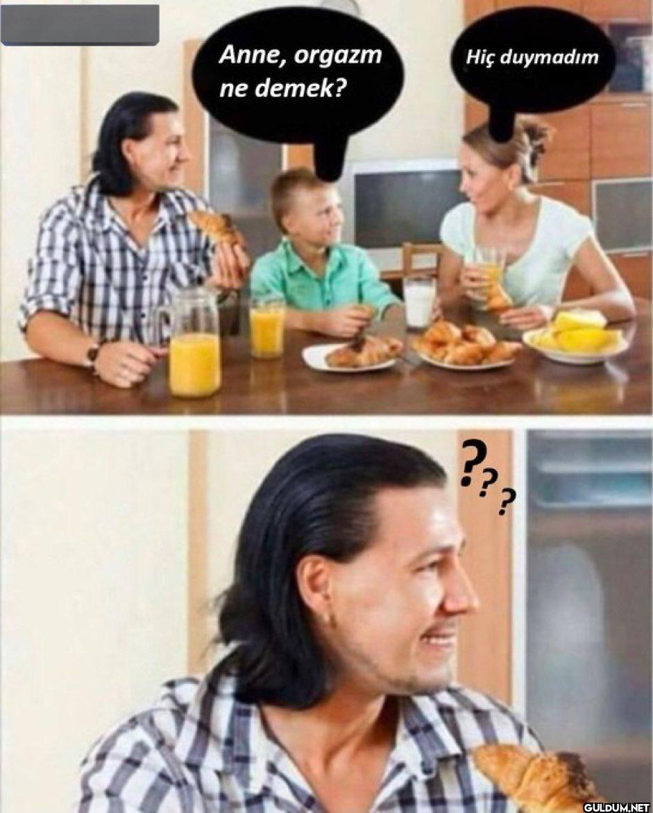 :)    Anne, orgazm ne...