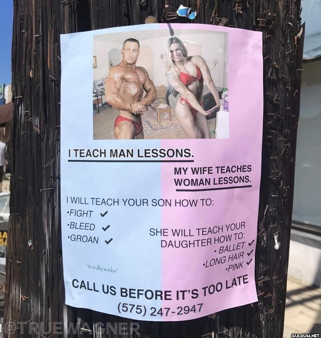 I TEACH MAN LESSONS. MY...