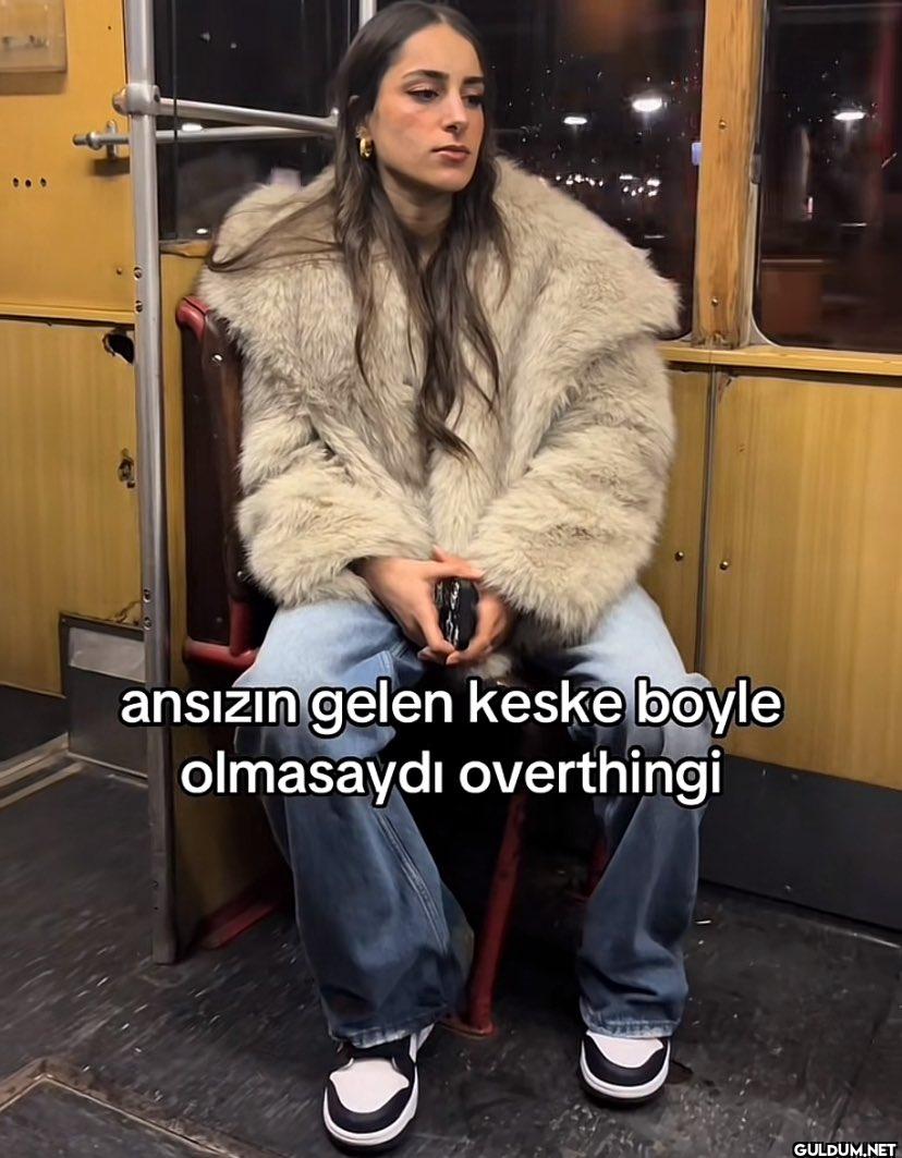 ansızın gelen keske boyle...