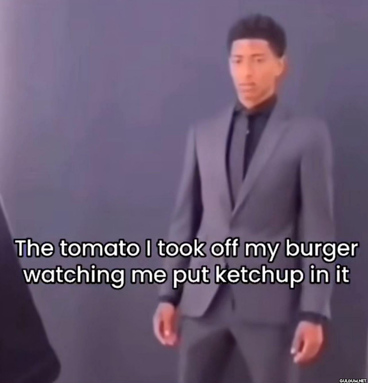 The tomato I took off my...