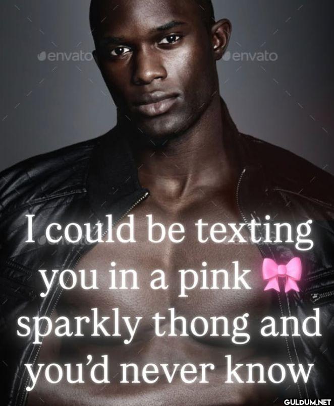 I could be texting you in...