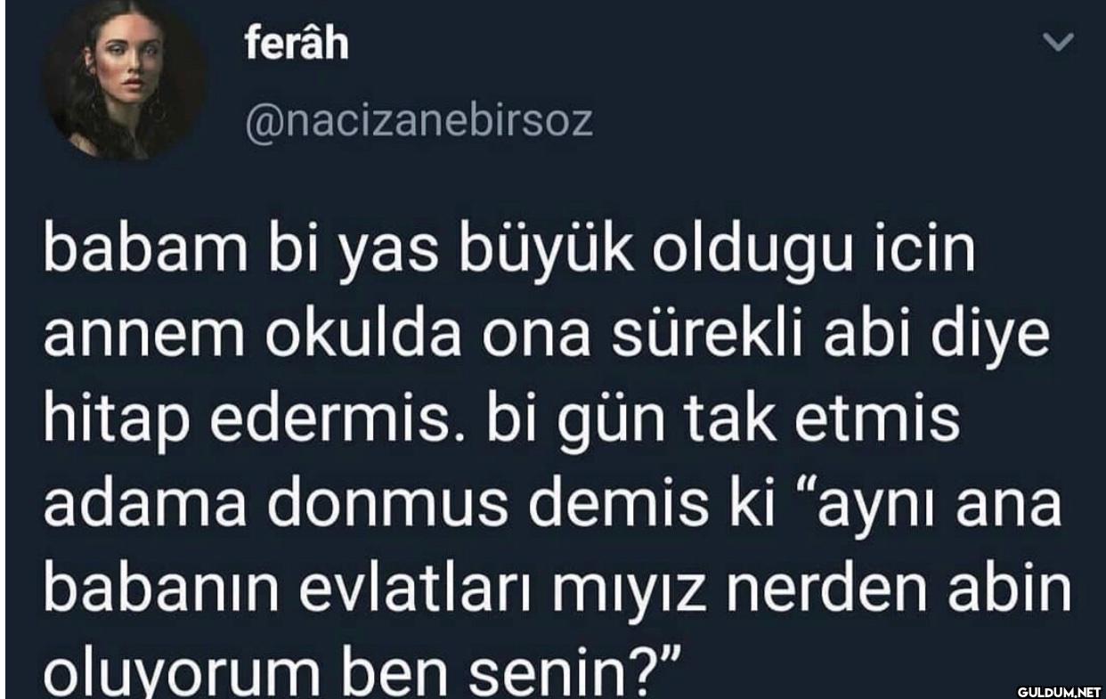 < babam bi yas büyük...