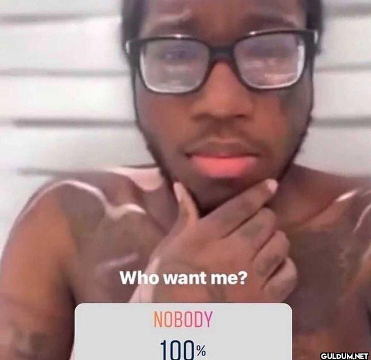 Who want me? NOBODY 100%