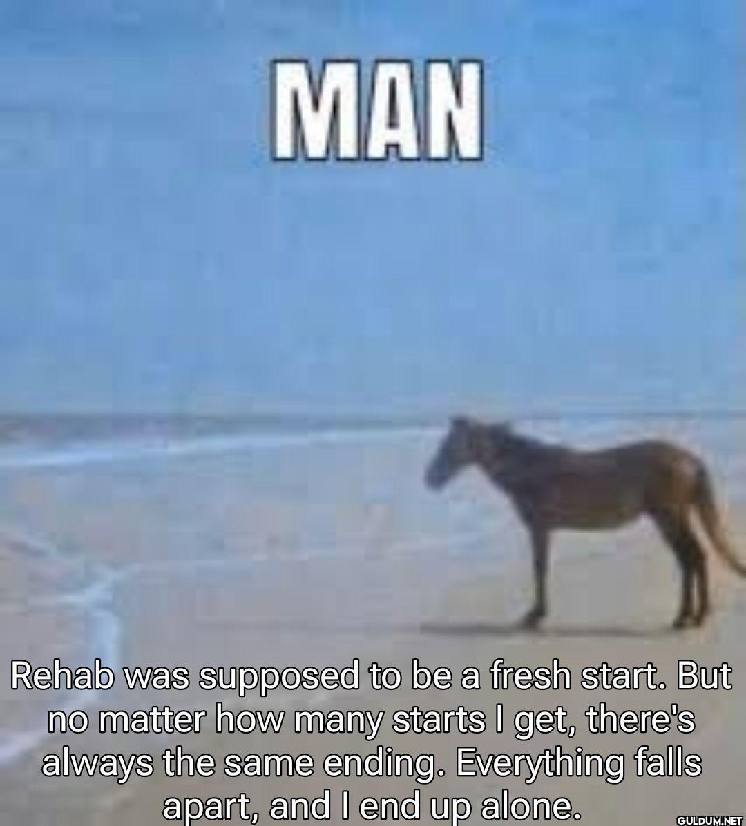 MAN Rehab was supposed to...