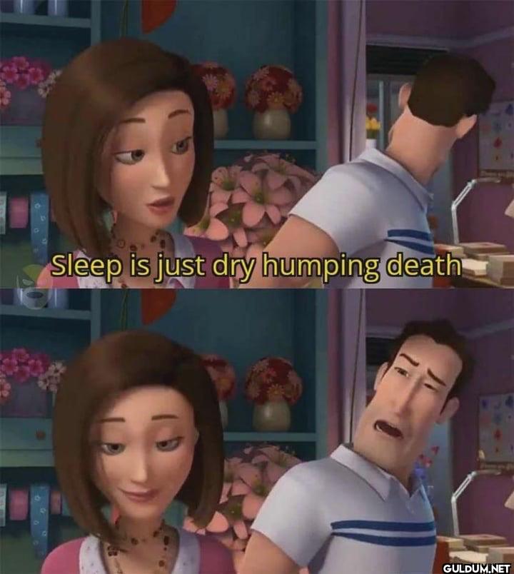 Sleep is just dry humping death