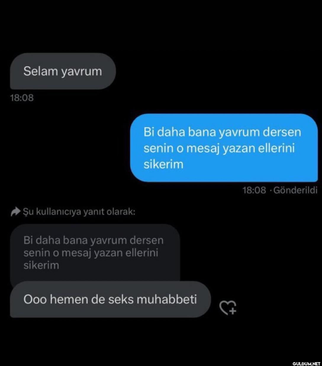 Selam yavrum 18:08 Bi daha...