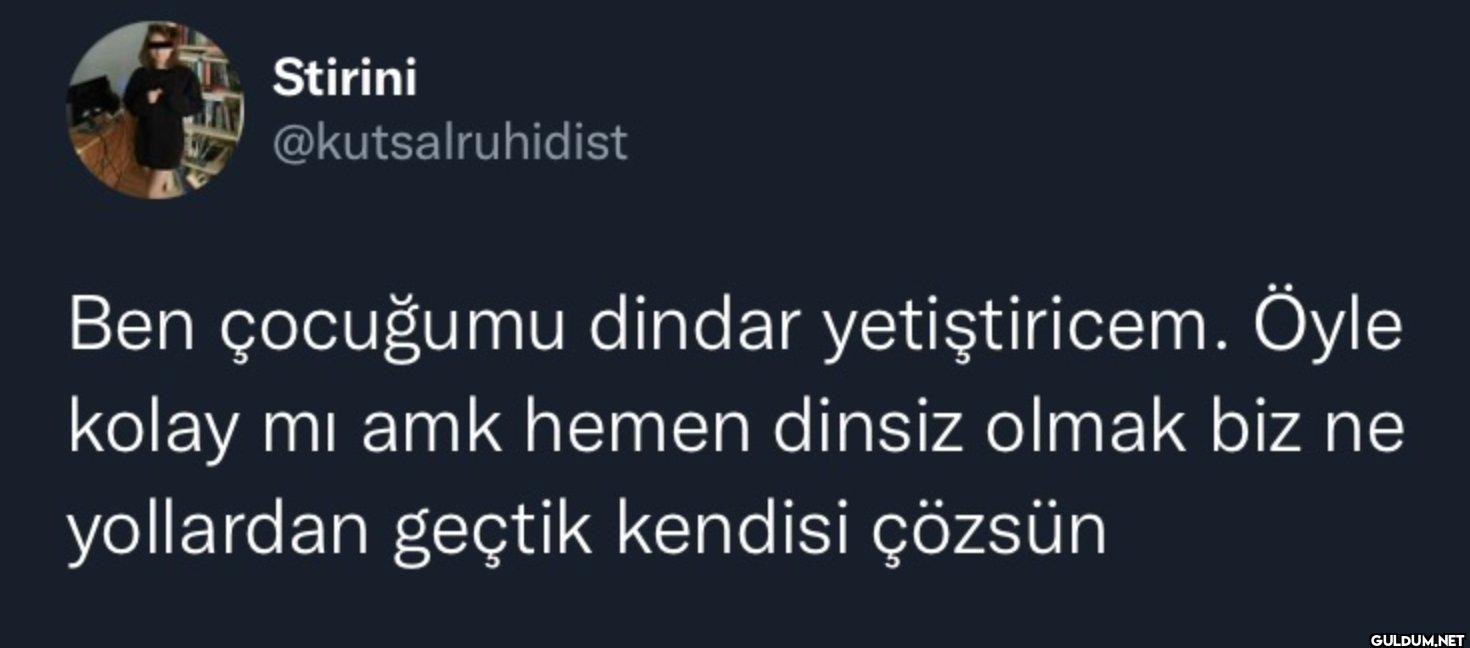 Ben çocuğumu dindar...