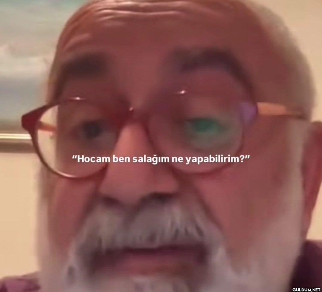 "Hocam ben salağım ne yapabilirim?"