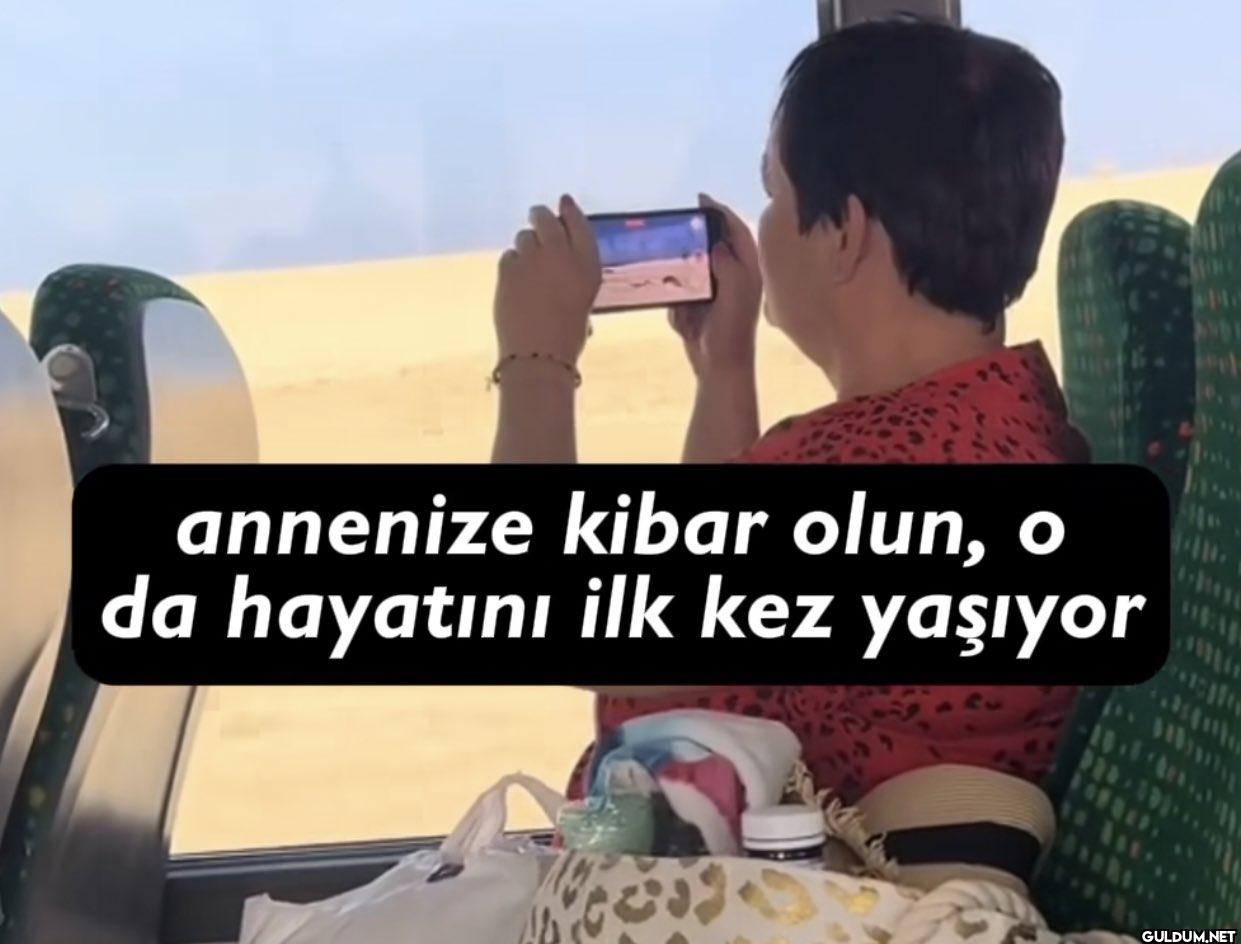 annenize kibar olun, o da...