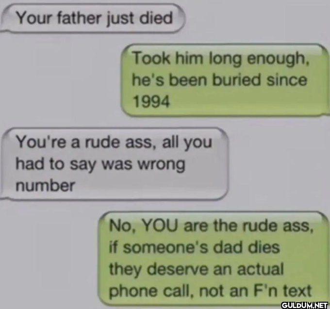 Your father just died Took...