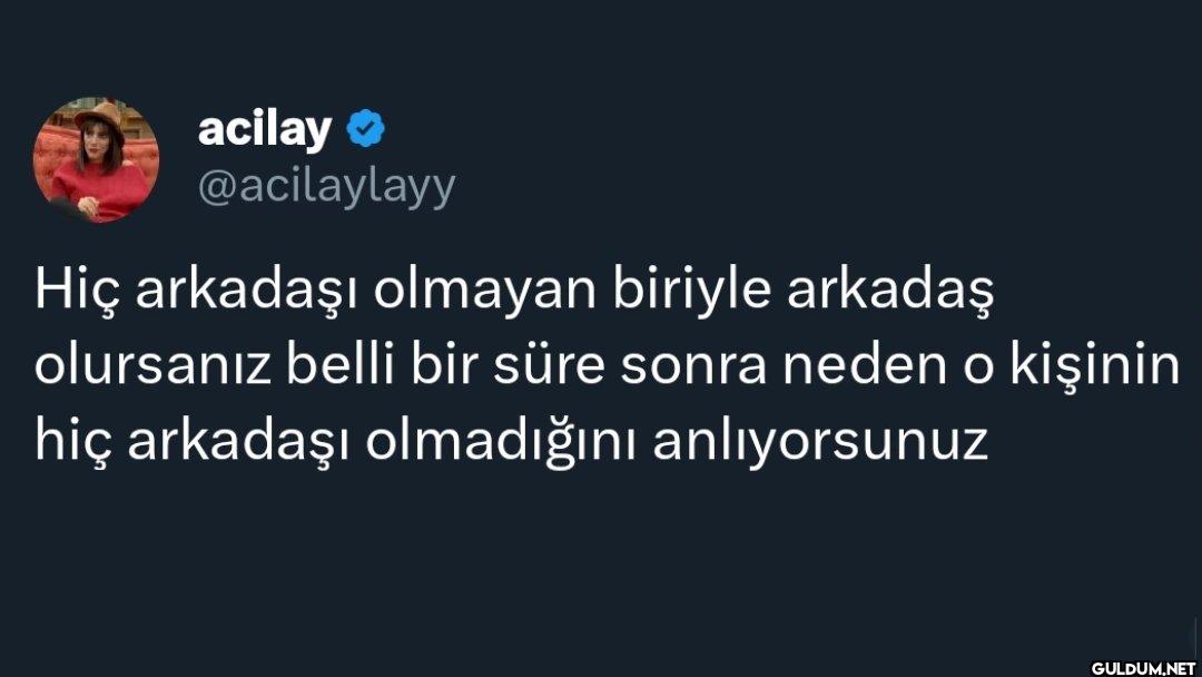 Hiç arkadaşı olmayan...
