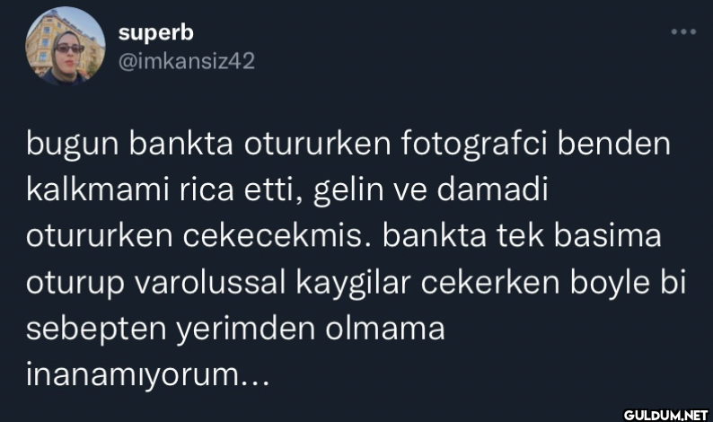 bugun bankta otururken...