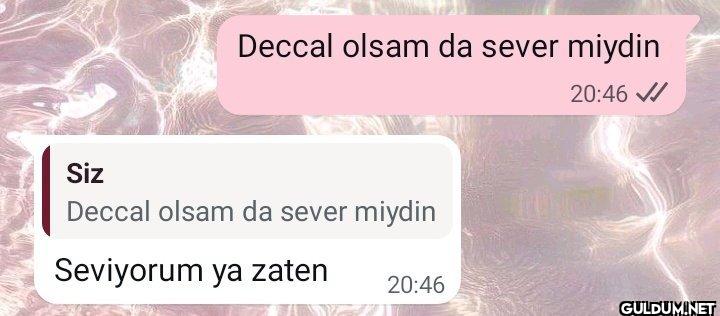 Deccal olsam da sever...