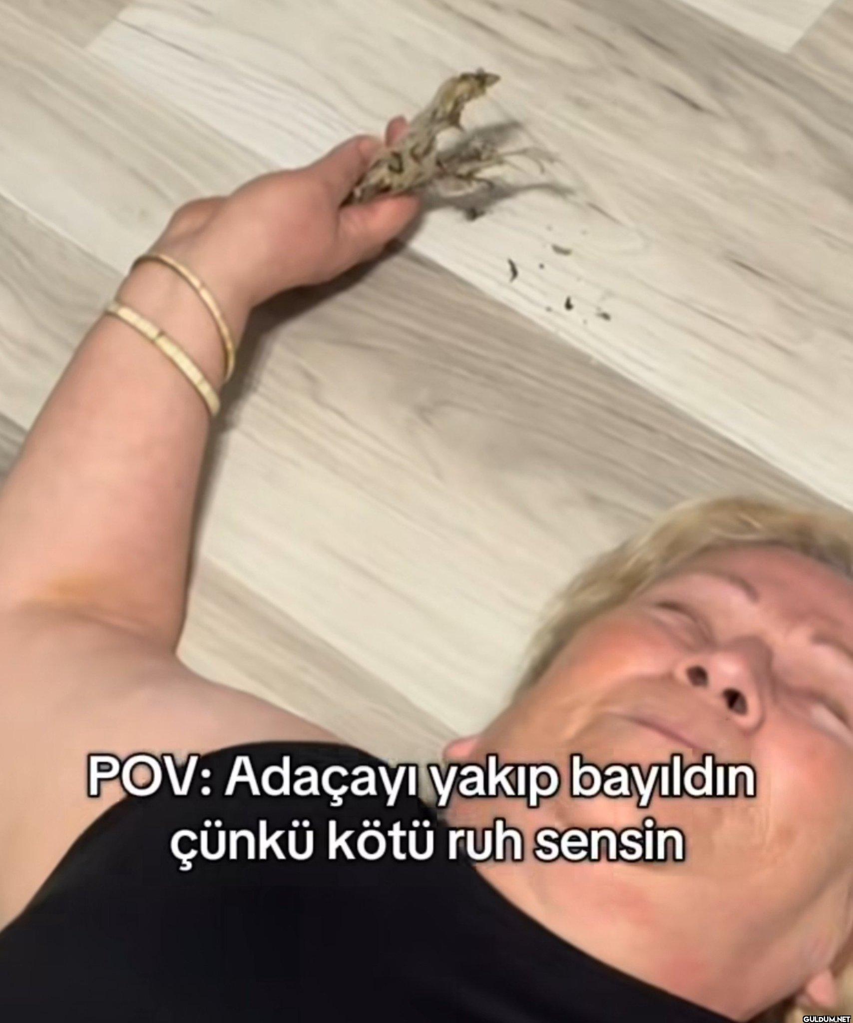 POV Adaçayı yakıp bayıldın...