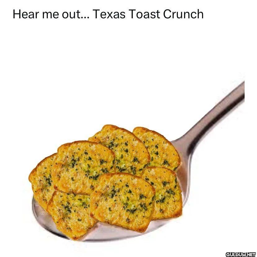 Hear me out... Texas Toast Crunch