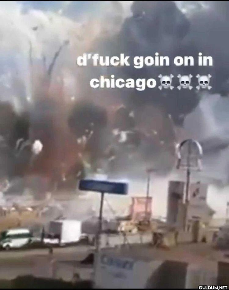 d'fuck goin on in chicago