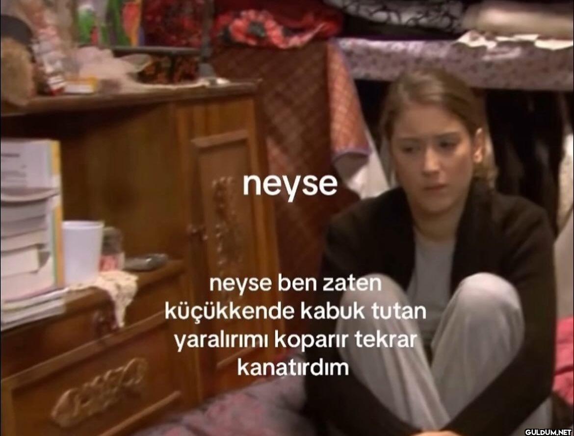 neyse neyse ben zaten...