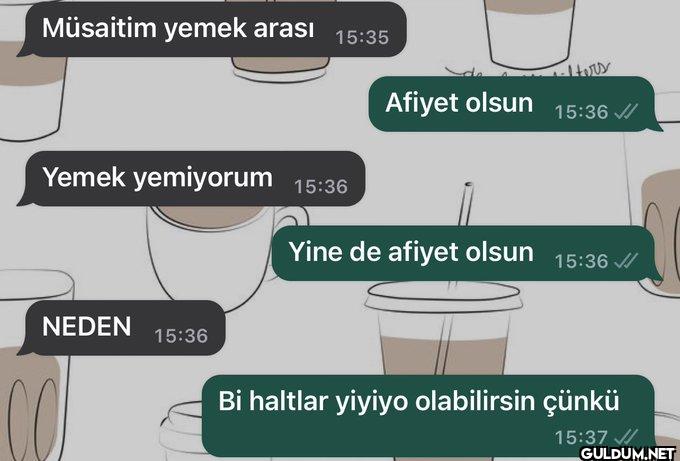 Müsaitim yemek arası 15:35...