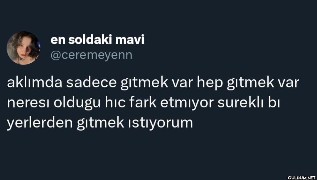 aklımda sadece gitmek var...