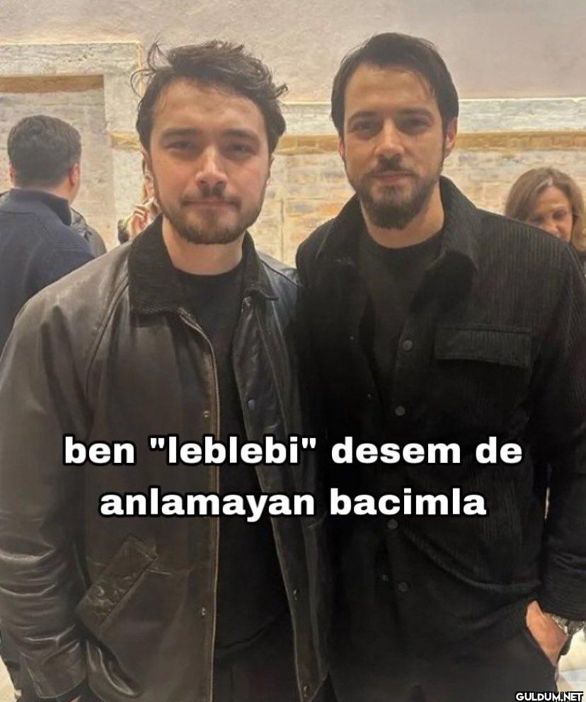 ben "leblebi" desem de...