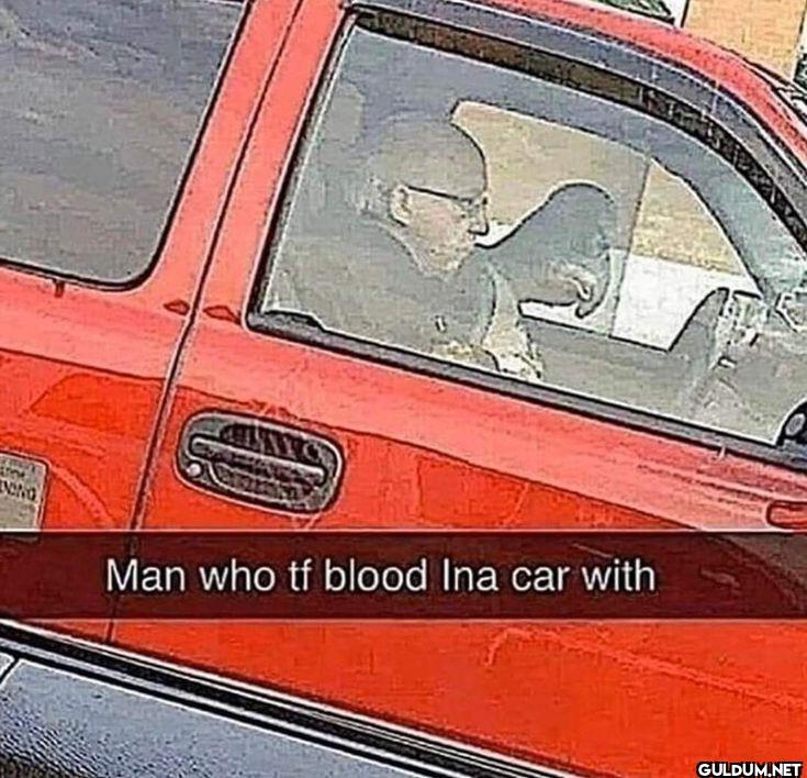 Man who tf blood Ina car with