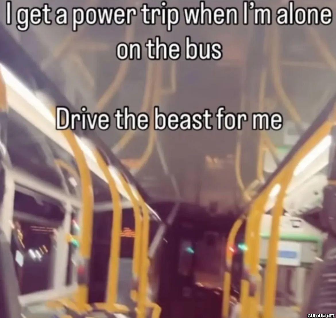 I get a power trip when...