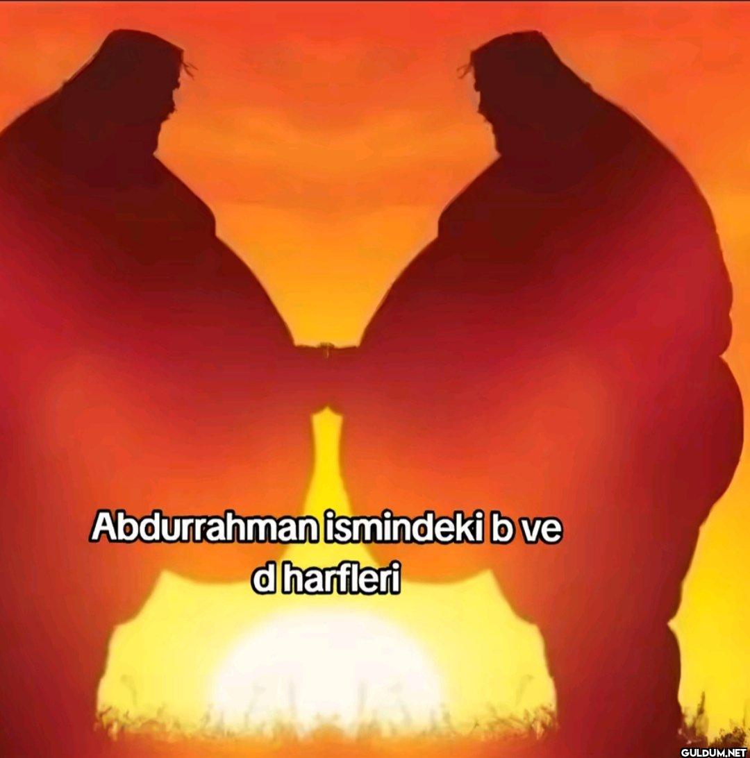 Abdurrahman ismindeki b ve...