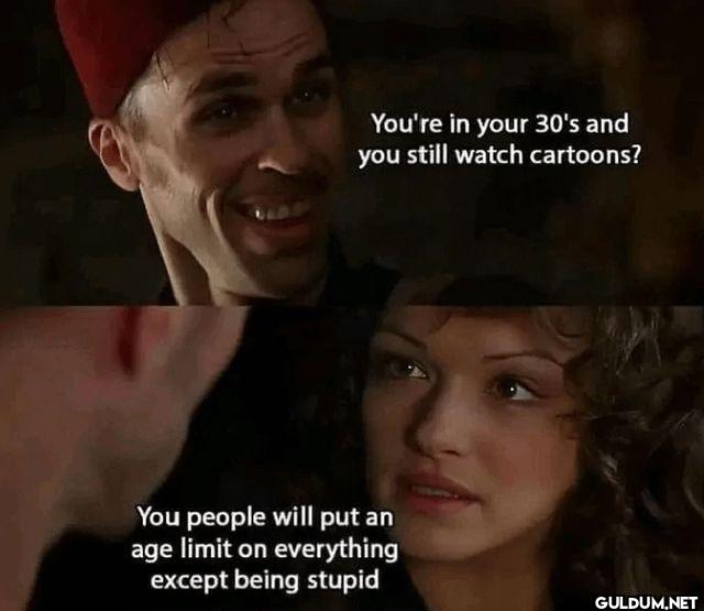 You're in your 30's and...