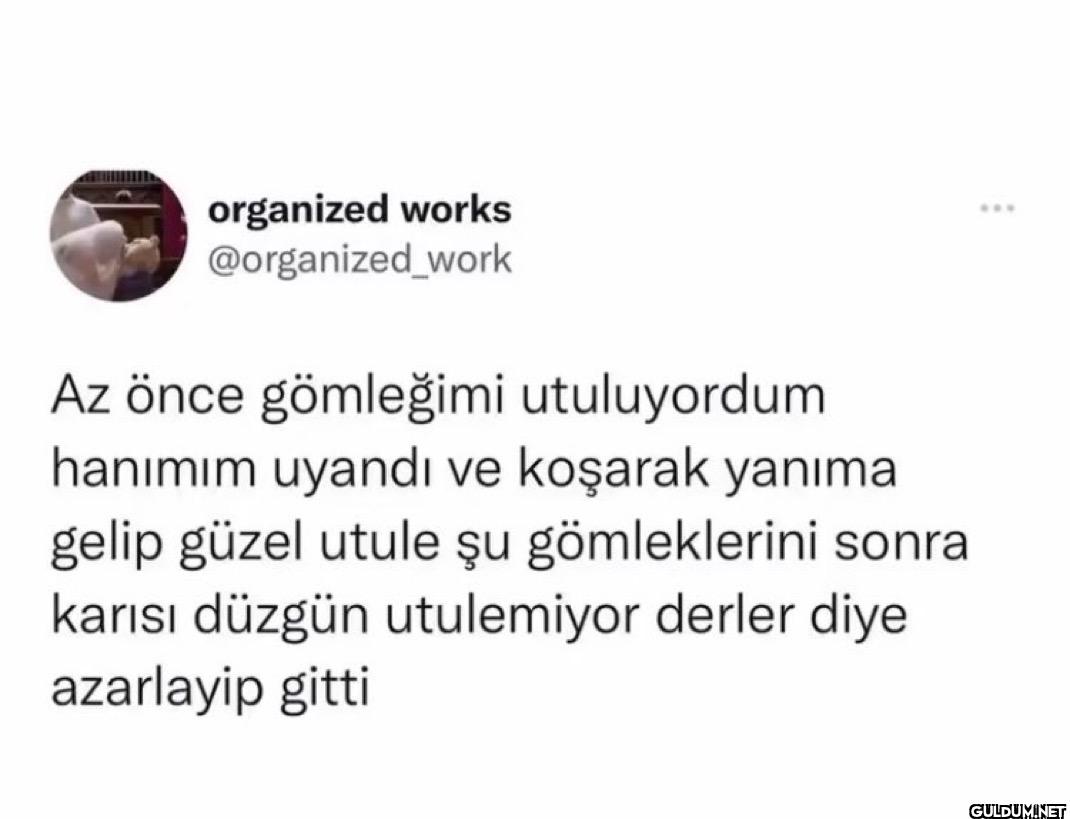 Az önce gömleğimi...