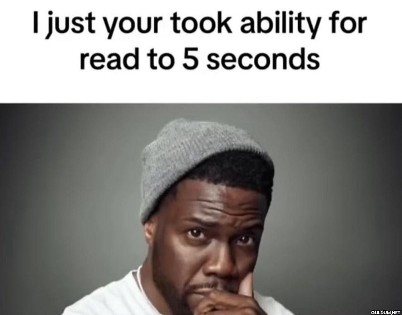 I just your took ability...