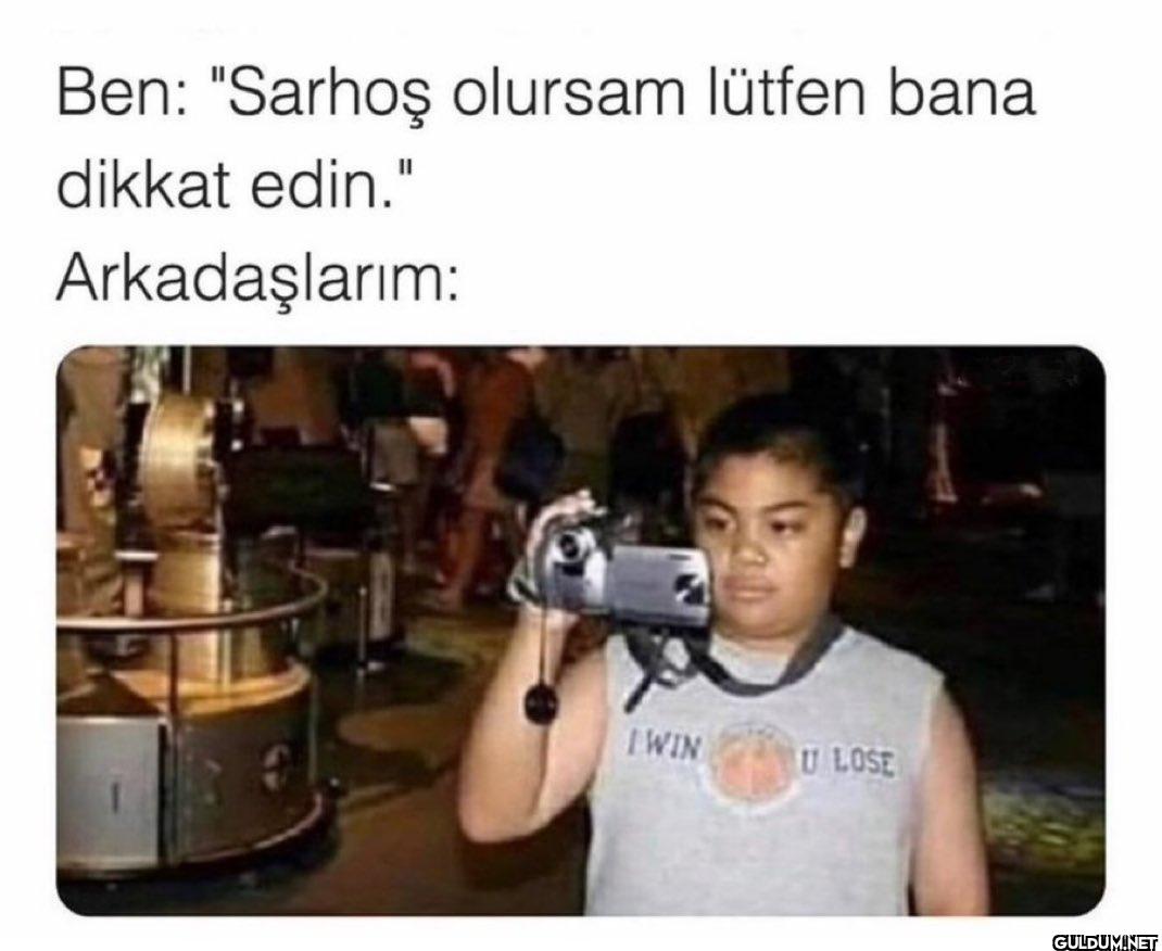 Ben: "Sarhoş olursam...