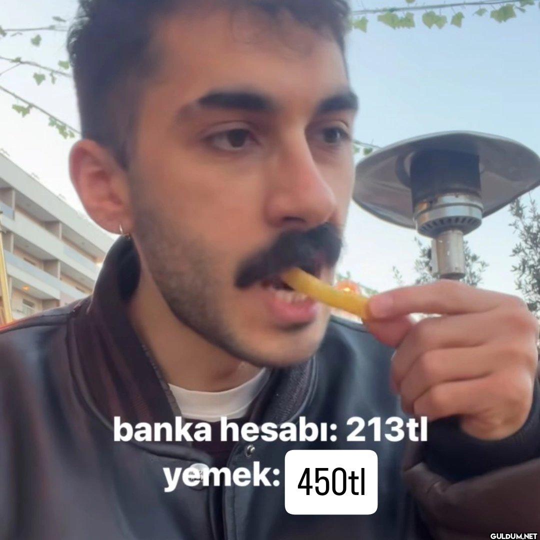 banka hesabı: 213tl yemek: 450tl